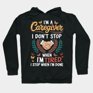 I'm a Caregiver I DON'T STOP WHEN I AM TIRED I STOP WHEN I'M DONE Hoodie